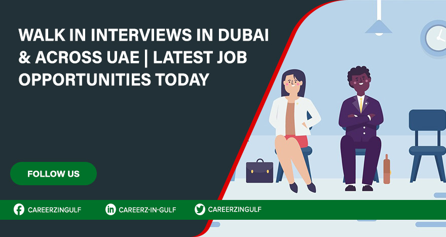 Walk in Interviews in Dubai Today and Tomorrow